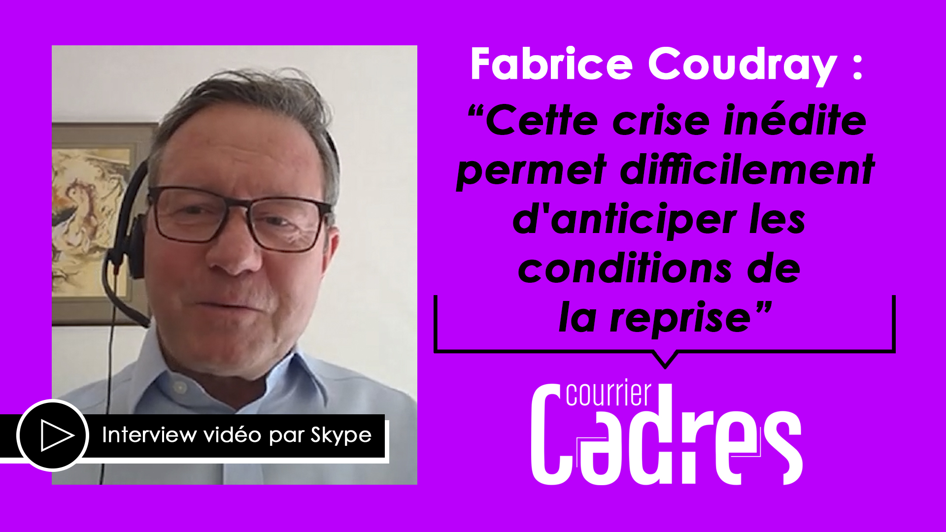 Fabrice Coudray : “Cette crise inédite permet difficilement d’anticiper les conditions de la reprise”